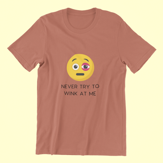 Never Try To Wink At Me Classic T-shirt - UNISEX