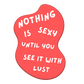Nothing Is Sexy Until You See It With Lust Classic T-shirt - UNISEX