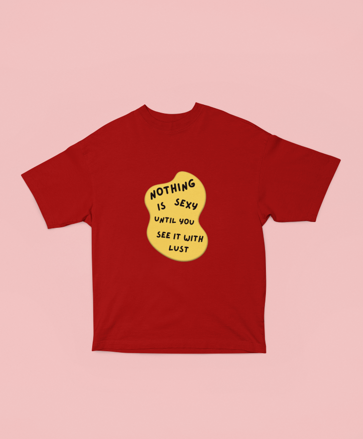 Nothing Is Sexy Until Oversized T-shirt - UNISEX