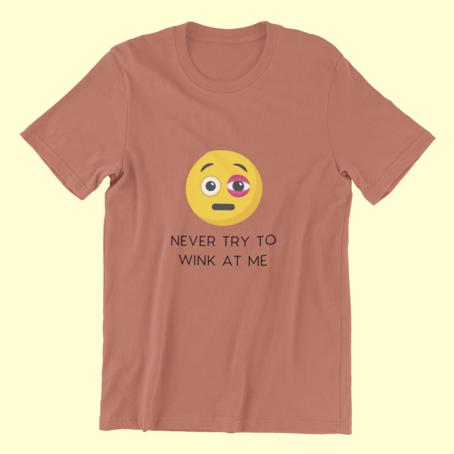 Never Try To Wink At Me Classic T-shirt - UNISEX