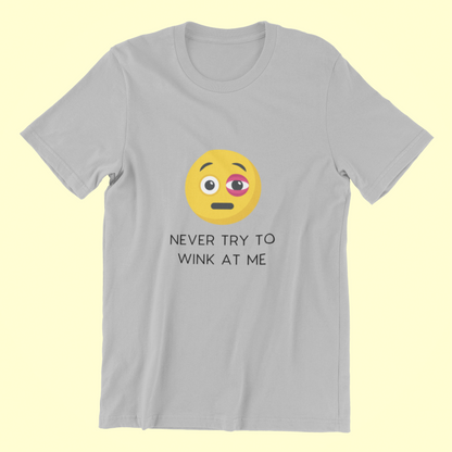 Never Try To Wink At Me Classic T-shirt - UNISEX
