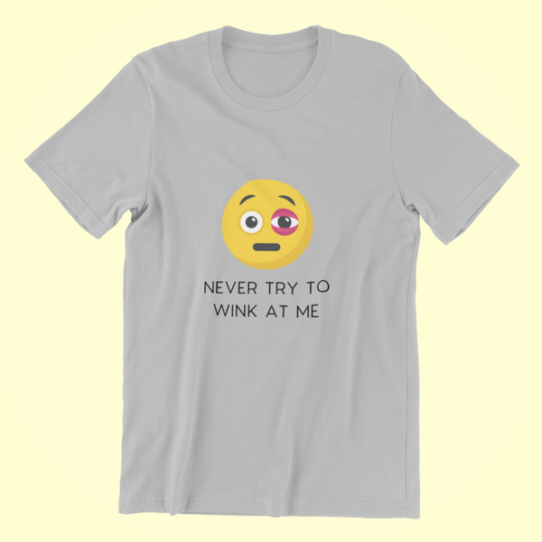 Never Try To Wink At Me Classic T-shirt - UNISEX