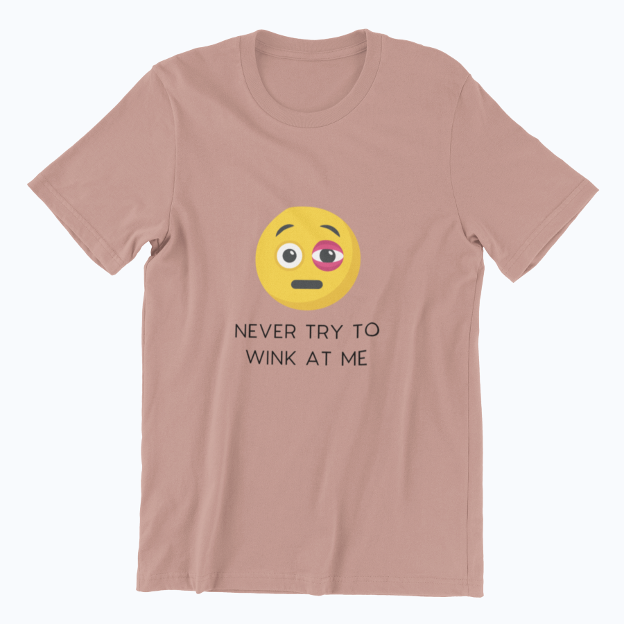 Never Try To Wink At Me Classic T-shirt - UNISEX
