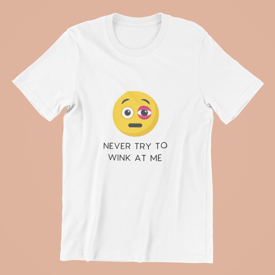 Never Try To Wink At Me Classic T-shirt - UNISEX